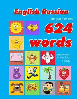 Anglicko - ruská dvojjazyčná kniha First Top 624 Words Educational Activity Book for Kids: Easy vocabulary learning flashcards best for infants babies toddle - English - Russian Bilingual First Top 624 Words Educational Activity Book for Kids: Easy vocabulary learning flashcards best for infants babies toddle