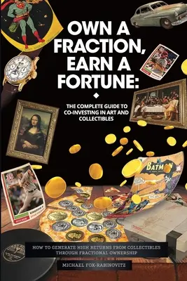 Vlastniť zlomok, zarobiť majetok: Ako dosiahnuť vysoké výnosy zo zberateľských predmetov prostredníctvom podielového vlastníctva - Own a Fraction, Earn a Fortune: How to Generate High Returns from Collectibles Through Fractional Ownership