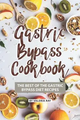 Gastrický bypass Kuchárka: Kuchárska kniha: to najlepšie z receptov na diétu žalúdočného bypassu - Gastric Bypass Cookbook: The Best of The Gastric Bypass Diet Recipes
