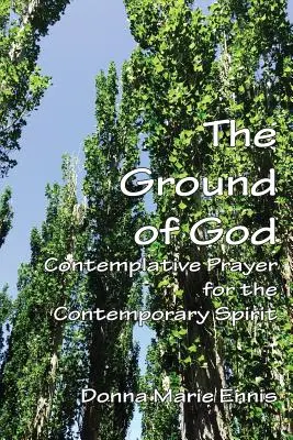 Božia pôda: Kontemplatívna modlitba pre súčasného ducha - The Ground of God: Contemplative Prayer for the Contemporary Spirit