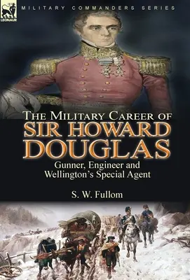 Vojenská kariéra sira Howarda Douglasa: Howarda Howarda: Delostrelec, inžinier a Wellingtonov špeciálny agent - The Military Career of Sir Howard Douglas: Gunner, Engineer and Wellington's Special Agent