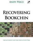 Recovering Bookchin: Sociálna ekológia a krízy našej doby - Recovering Bookchin: Social Ecology and the Crises of Our Time