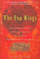 Králi slnka: Nečakaná tragédia Richarda Carringtona a príbeh o tom, ako sa začala moderná astronómia - The Sun Kings: The Unexpected Tragedy of Richard Carrington and the Tale of How Modern Astronomy Began