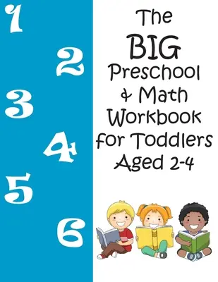 Veľký pracovný zošit pre predškolákov a matematikov pre batoľatá vo veku od 2 do 4 rokov - The BIG Preschool & Math Workbook for Toddlers Aged 2-4