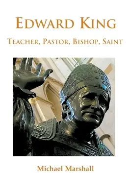 Edward King: Kniha: Pastor, biskup a svätec - Edward King: Pastor, Bishop and Saint
