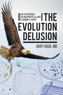 The Evolution Delusion: Ako rozpoznať nepodložené tvrdenia Darwinovej teórie - The Evolution Delusion: How to Recognize the Unsupported Claims of Darwin's Theory