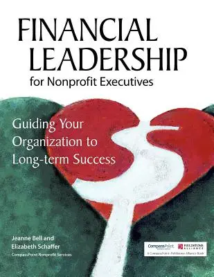 Finančné vedenie pre vedúcich pracovníkov neziskových organizácií: Vedenie organizácie k dlhodobému úspechu - Financial Leadership for Nonprofit Executives: Guiding Your Organization to Long-Term Success