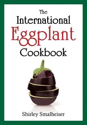 Medzinárodná kuchárska kniha o baklažánoch - The International Eggplant Cookbook