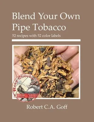 Namiešajte si vlastný tabak do fajky: 52 receptov s 52 farebnými štítkami - Blend Your Own Pipe Tobacco: 52 recipes with 52 color labels