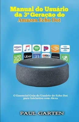 Manual do usurio da 3a Gerao do Amazon Echo Dot: O Essencial Guia do Usurio do Echo Dot para Iniciantes com Alexa