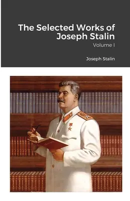 Vybrané diela Josifa Stalina: Stalinove výberové dielo: I. diel - The Selected Works of Joseph Stalin: Volume I