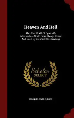 Nebo a peklo: Svet duchov alebo medzistav z vecí počutých a videných od Emanuela Swedenborga - Heaven and Hell: Also the World of Spirits or Intermediate State from Things Heard and Seen by Emanuel Swedenborg