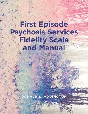 Škála vernosti služieb pri prvej epizóde psychózy (Feps-Fs 1.0) a príručka - First Episode Psychosis Services Fidelity Scale (Feps-Fs 1.0) and Manual