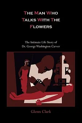 Muž, ktorý hovorí s kvetmi - intímny životný príbeh Dr. Georgea Washingtona Carvera - The Man Who Talks with the Flowers-The Intimate Life Story of Dr. George Washington Carver
