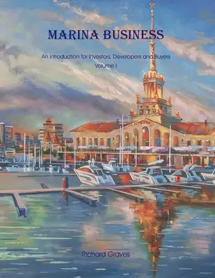Podnikanie v prístavoch - úvod pre investorov, developerov a kupujúcich - 1. diel - Marina Business - An introduction for Investors, Developers and Buyers - Volume 1