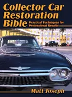Biblia reštaurovania zberateľských vozidiel: Praktické techniky pre profesionálne výsledky - Collector Car Restoration Bible: Practical Techniques for Professional Results