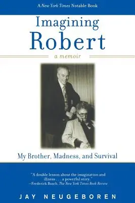 Imagining Robert: My Brother, Madness, and Survival: A Memoir