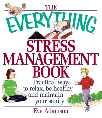 Kniha o zvládaní stresu: Praktické spôsoby, ako sa uvoľniť, byť zdravý a zachovať si zdravý rozum. - The Everything Stress Management Book: Practical Ways to Relax, Be Healthy, and Maintain Your Sanity