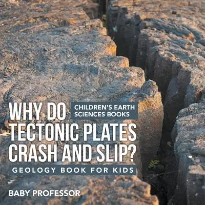 Prečo sa tektonické platne zrážajú a posúvajú? Kniha o geológii pre deti Detské knihy o vedách o Zemi - Why Do Tectonic Plates Crash and Slip? Geology Book for Kids Children's Earth Sciences Books