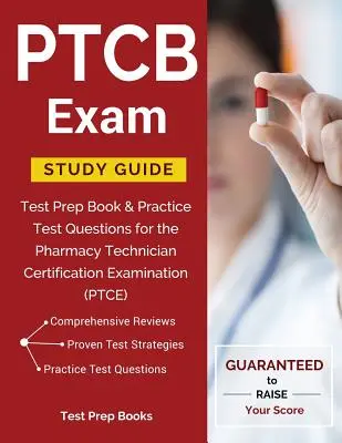 Študijná príručka k skúške PTCB: Príprava na test a praktické otázky na certifikačnú skúšku pre farmaceutických technikov (PTCE) - PTCB Exam Study Guide: Test Prep Book & Practice Test Questions for the Pharmacy Technician Certification Examination (PTCE)