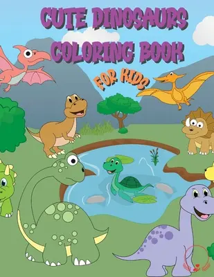 Roztomilé dinosaury na vyfarbovanie pre deti: Obrovská zbierka priateľských a rozkošných dinosaurov pre chlapcov, dievčatá, škôlkarov, batoľatá, predškolákov - Cute Dinosaur Coloring Book for Kids: Huge Collection of Friendly and Adorable Dinosaurs for Boys, Girls, Kindergarten, Toddlers, Preschoolers