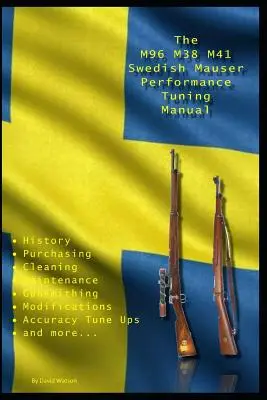 The M96 M38 M41 Swedish Mauser Performance Tuning Manual (Príručka na ladenie výkonu zbraní M96 M38 M41 Swedish Mauser): Gunsmithing tips for modifying your Swedish Mauser rifles: Manuál pre puškárov na úpravu pušiek - The M96 M38 M41 Swedish Mauser Performance Tuning Manual: Gunsmithing tips for modifying your Swedish Mauser rifles