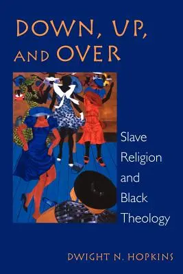 Dolu, hore a nadol: Náboženstvo otrokov a černošská teológia - Down, Up, and Over: Slave Religion and Black Theology