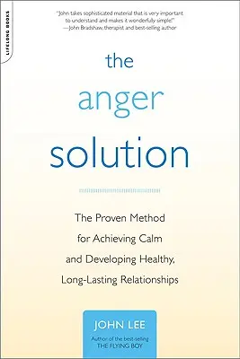 Riešenie hnevu: Osvedčená metóda na dosiahnutie pokoja a rozvoj zdravých, dlhotrvajúcich vzťahov - The Anger Solution: The Proven Method for Achieving Calm and Developing Healthy, Long-Lasting Relationships