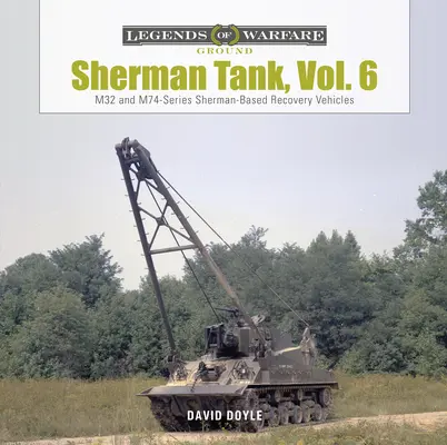 Tank Sherman, zv. 6: Vyprosťovacie vozidlá na báze tankov Sherman série M32 a M74 - Sherman Tank, Vol. 6: M32- And M74-Series Sherman-Based Recovery Vehicles