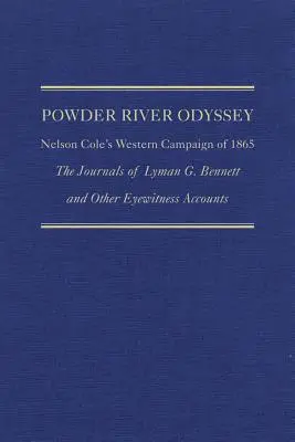 Powder River Odyssey: Bennetta a ďalších očitých svedkov: Západné ťaženie Nelsona Colea v roku 1865: denníky Lymana G. Bennetta a ďalšie svedectvá - Powder River Odyssey: Nelson Cole's Western Campaign of 1865, the Journals of Lyman G. Bennett and Other Eyewitness Accounts