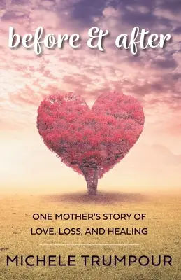 Pred a po: Príbeh jednej matky o láske, strate a uzdravení - Before and After: One Mother's Story of Love, Loss, and Healing