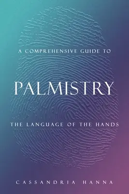 Komplexná príručka Palmistry: Jazyk rúk: Praktická príručka k veštectvu a palmoplastike - A Comprehensive Guide to Palmistry: The Language of the Hands
