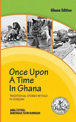 Kedysi dávno v Ghane. Tradičné príbehy Ewe prerozprávané v angličtine - Once Upon a Time in Ghana. Traditional Ewe Stories Retold in English