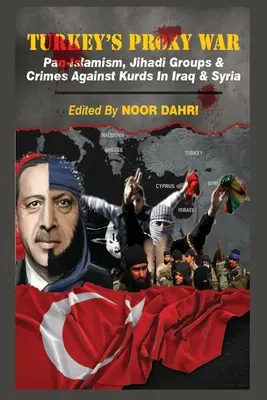 Zástupná vojna Turecka: panislamizmus, džihádistické skupiny a zločiny proti Kurdom v Iraku a Sýrii - Turkey's Proxy War: Pan-Islamism, Jihadi Groups and Crimes against Kurds in Iraq & Syria