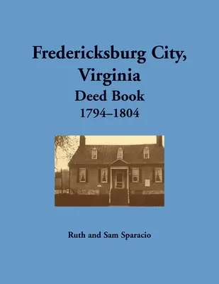 Mesto Fredericksburg, Virgínia, kniha listín, 1794-1804 - Fredericksburg City, Virginia Deed Book, 1794-1804