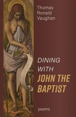Stolovanie s Jánom Krstiteľom: Básne - Dining With John the Baptist: Poems