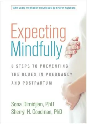 Očakávanie s rozvahou: Vyživujte svoju emocionálnu pohodu a predchádzajte depresii počas tehotenstva a po pôrode - Expecting Mindfully: Nourish Your Emotional Well-Being and Prevent Depression During Pregnancy and Postpartum