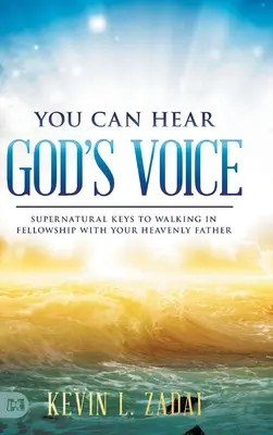 You Can Hear God's Voice: Supernatural Keys to Walking in Fellowship with Your Heavenly Father (Môžeš počuť Boží hlas: Nadprirodzené kľúče k tomu, ako kráčať v spoločenstve s nebeským Otcom) - You Can Hear God's Voice: Supernatural Keys to Walking in Fellowship with Your Heavenly Father
