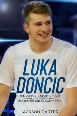 Luka Dončič: Kompletný príbeh o tom, ako sa Luka Dončič stal najnovšou hviezdou NBA - Luka Doncic: The Complete Story of How Luka Doncic Became the NBA's Newest Star
