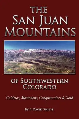 San Juans v juhozápadnom Colorade - kaldery, mastodonti, conquistadori a zlato - The San Juans of Southwestern Colorado - Calderas, Mastodons, Conquistadors & Gold
