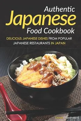 Kuchárka autentických japonských jedál: Chutné japonské jedlá z obľúbených japonských reštaurácií v Japonsku - Authentic Japanese Food Cookbook: Delicious Japanese Dishes from Popular Japanese Restaurants in Japan