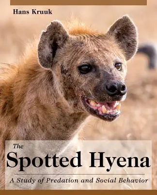 The Spotted Hyena: Štúdia o dravosti a sociálnom správaní - The Spotted Hyena: A Study of Predation and Social Behavior