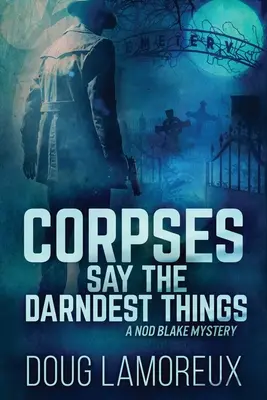 Mŕtvoly hovoria tie najdivnejšie veci: Veľké tlačené vydanie - Corpses Say The Darndest Things: Large Print Edition
