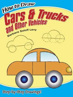 Ako nakresliť autá, nákladné autá a iné vozidlá - How to Draw Cars and Trucks and Other Vehicles
