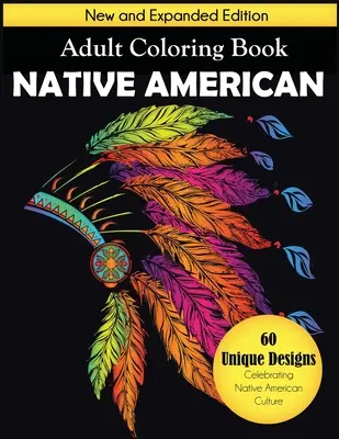 Native American Adult Coloring Book (Americká kniha na vyfarbovanie pre dospelých): Nové a rozšírené vydanie, 60 jedinečných vzorov oslavujúcich kultúru pôvodných obyvateľov Ameriky - Native American Adult Coloring Book: New and Expanded Edition, 60 Unique Designs Celebrating Native American Culture