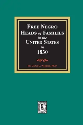 Slobodné černošské hlavy rodín v Spojených štátoch v roku 1830 - Free Negro Heads of Families in the United States in 1830
