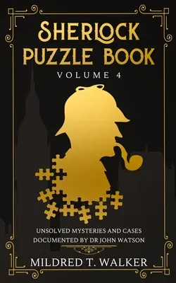 Sherlockova kniha hádaniek (4. diel): Nevyriešené záhady a prípady zdokumentované doktorom Johnom Watsonom - Sherlock Puzzle Book (Volume 4): Unsolved Mysteries And Cases Documented By Dr John Watson