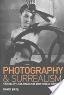 Fotografia a surrealizmus: Sexualita, kolonializmus a sociálny disent - Photography and Surrealism: Sexuality, Colonialism and Social Dissent