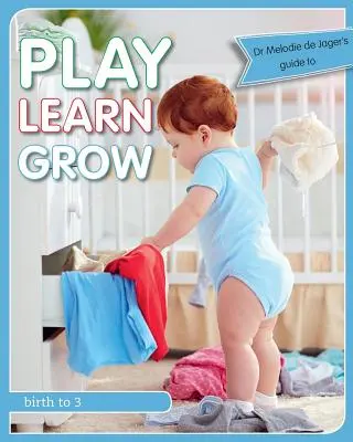 Hrajte sa učte sa rásť: Narodenie do 3 rokov - Play Learn Grow: Birth to 3