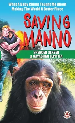 Záchrana Manna: Čo ma malý šimpanz naučil o tom, ako urobiť svet lepším - Saving Manno: What a Baby Chimp Taught Me About Making the World a Better Place